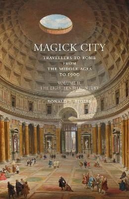 Magick City: Travellers to Rome from the Middle Ages to 1900, Volume II - Ronald Ridley