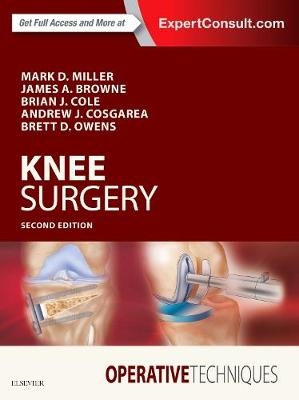 Operative Techniques: Knee Surgery - Mark D. Miller, Brian J. Cole, Andrew Cosgarea, Brett D. Owens, James A Browne