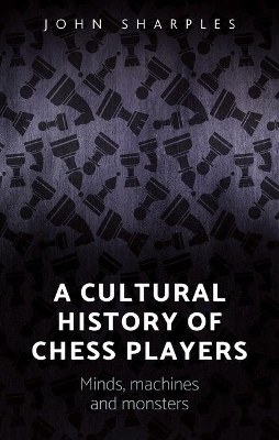 A Cultural History of Chess-Players - John Sharples