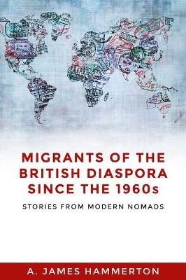 Migrants of the British Diaspora Since the 1960s - A. James Hammerton