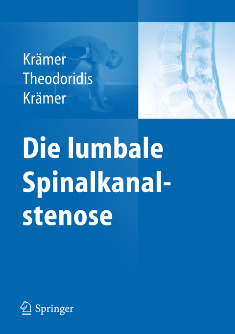 Die lumbale Spinalkanalstenose - Robert Krämer, Theodoros Theodoridis, Jürgen Krämer