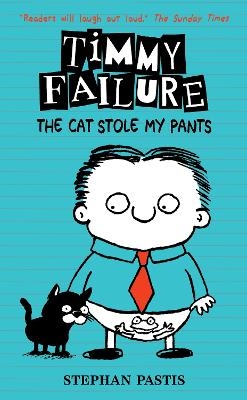 Timmy Failure: The Cat Stole My Pants - Stephan Pastis