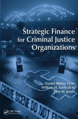 Strategic Finance for Criminal Justice Organizations - Daniel Adrian Doss, William H. Sumrall III, Don W. Jones