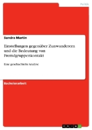 Einstellungen gegenÃ¼ber Zunwanderern und die Bedeutung von Fremdgruppenkontakt - Sandra Martin