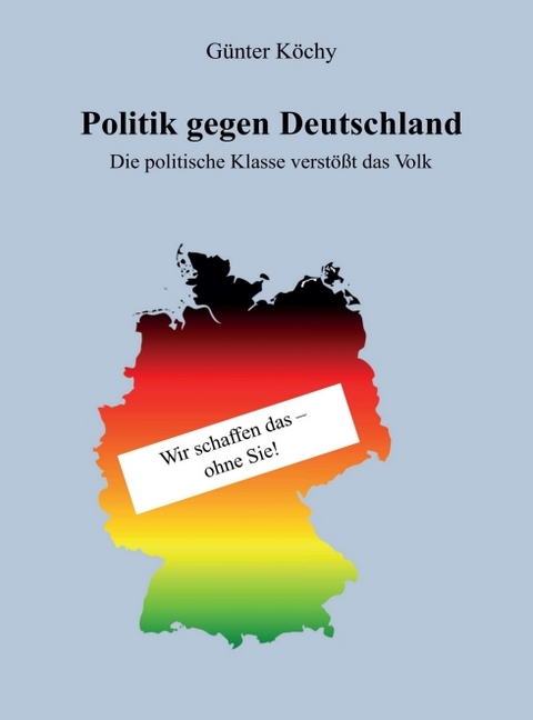 Politik gegen Deutschland - Günter Köchy