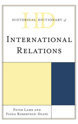 Historical Dictionary of International Relations - Peter Lamb, Fiona Robertson-Snape