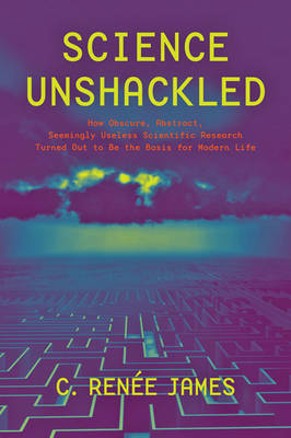 Science Unshackled - C. Renée James