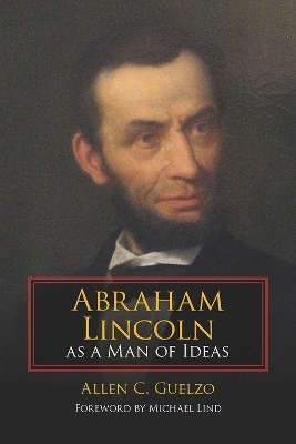 Abraham Lincoln as a Man of Ideas - Allen C. Guelzo