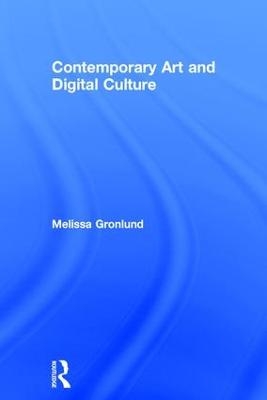 Contemporary Art and Digital Culture - Melissa Gronlund