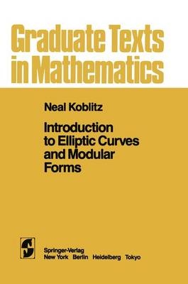 Introduction to Elliptic Curves and Modular Forms - N. Koblitz