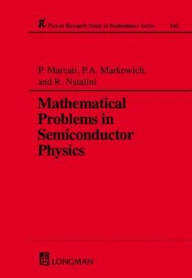 Mathematical Problems in Semiconductor Physics - P A Marcati, P a Markowich, Roberto Natalini