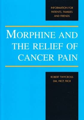 Morphine and the Relief of Cancer Pain - Robert G. Twycross, S.A. Lack