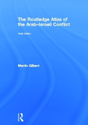 The Routledge Atlas of the Arab-Israeli Conflict - Martin Gilbert