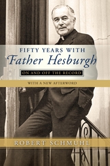 Fifty Years with Father Hesburgh - Robert Schmuhl