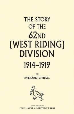 HISTORY OF THE 62ND (WEST RIDING) DIVISION 1914 - 1918 Volume Two - Everard Wyrall