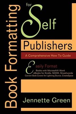 Book Formatting for Self-Publishers, a Comprehensive How-To Guide - Jennette Green