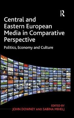 Central and Eastern European Media in Comparative Perspective - Sabina Mihelj