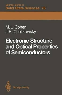 Electronic Structure and Optical Properties of Semiconductors - Marvin L. Cohen, James R. Chelikowsky