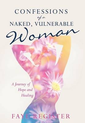 Confessions of a Naked, Vulnerable Woman - Faye Register