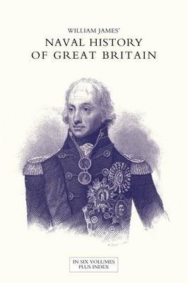 NAVAL HISTORY OF GREAT BRITAIN FROM THE DECLARATION OF WAR BY FRANCE IN 1793 TO THE ACCESSION OF GEORGE IV Volume Seven - Dr William James