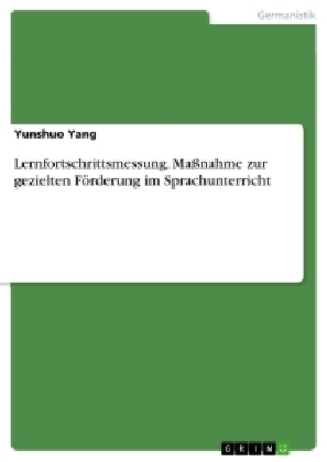 Lernfortschrittsmessung. MaÃnahme zur gezielten FÃ¶rderung im Sprachunterricht - Yunshuo Yang