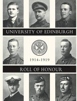 UNIVERSITY OF EDINBURGH ROLL OF HONOUR 1914-1919 Volume One - 