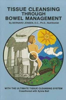 Tissue Cleansing Through Bowel Management - Bernard Jensen
