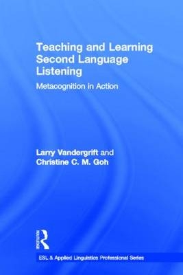 Teaching and Learning Second Language Listening - Larry Vandergrift, Christine C.M. Goh