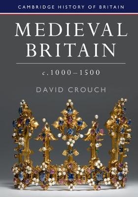 Medieval Britain, c.1000–1500 - David Crouch