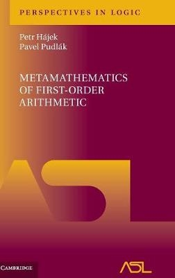Metamathematics of First-Order Arithmetic - Petr Hájek, Pavel Pudlák