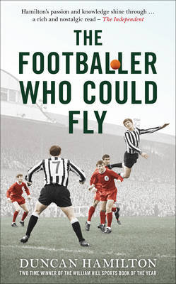 The Footballer Who Could Fly - Duncan Hamilton