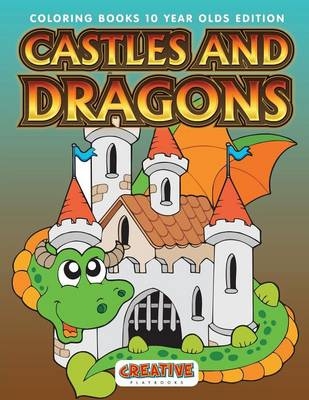 Castles And Dragons Coloring Books 10 Year Olds Edition -  Creative Playbooks