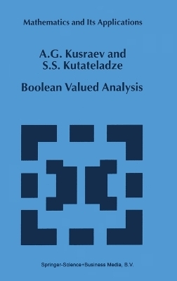 Boolean Valued Analysis - Anatoly G. Kusraev, Semen S. Kutateladze