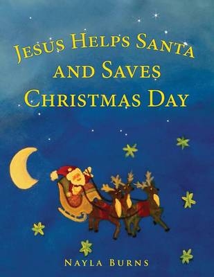 Jesus Helps Santa and Saves Christmas Day - Nayla Burns