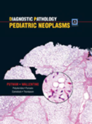 Diagnostic Pathology: Pediatric Neoplasms - Dr. Angelica R. Putnam, Dr. Jeremy C. Wallentine