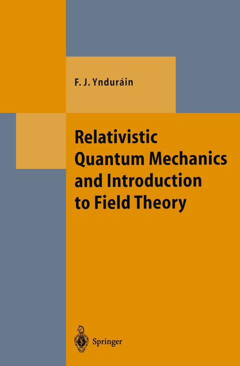 Relativistic Quantum Mechanics and Introduction to Field Theory - Francisco J. Yndurain