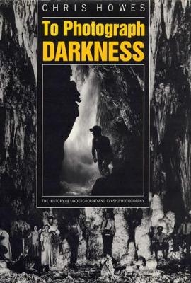 To Photograph Darkness - Chris Howes