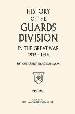 GUARDS DIVISION IN THE GREAT WAR Volume One - C Headlam