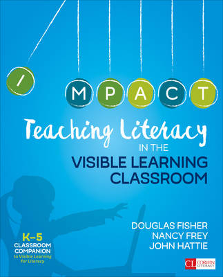 Teaching Literacy in the Visible Learning Classroom, Grades K-5 - Douglas Fisher, Nancy Frey, John Hattie