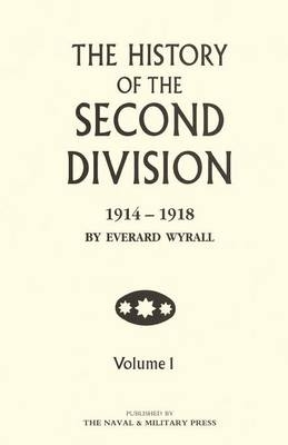 HISTORY OF THE SECOND DIVISION 1914 - 1918 Volume One - Everard Wyrall