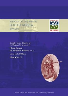 OFFICIAL HISTORY OF THE WAR IN SOUTH AFRICA 1899-1902 compiled by the Direction of His Majesty's Government Volume Three Maps - Sir Major General Frederick Maurice, Captain Maurice Harold Grant