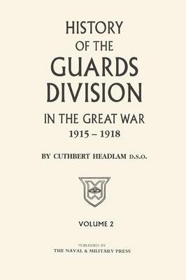 GUARDS DIVISION IN THE GREAT WAR Volume Two - C Headlam