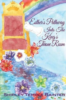 Esther's Pathway into the King's Throne Room - Shirley Temple Bainter