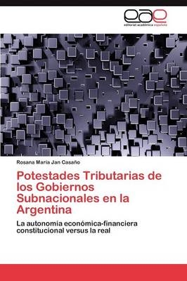 Potestades Tributarias de los Gobiernos Subnacionales en la Argentina - Rosana MarÃ­a Jan CasaÃ±o