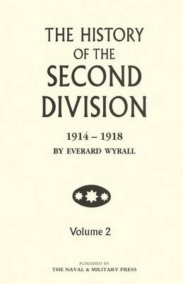 HISTORY OF THE SECOND DIVISION 1914 - 1918 Volume Two - Everard Wyrall