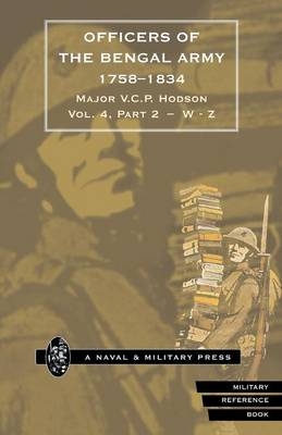 HODSON - OFFICERS OF THE BENGAL ARMY 1758-1834 Volume Six - Major V C P Hodson