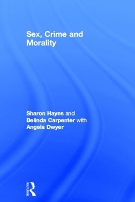 Sex, Crime and Morality - Sharon Hayes, Belinda Carpenter, Angela Dwyer