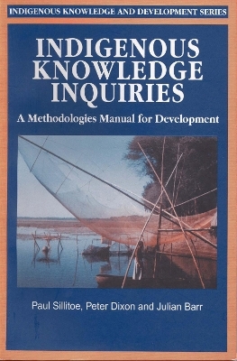 Indigenous Knowledge Inquiries - Paul Sillitoe, Peter Dixon, Julian Barr