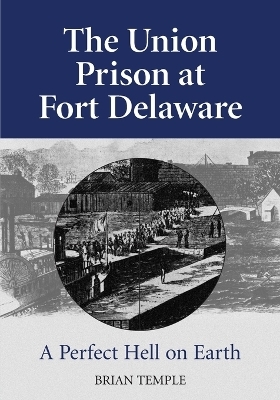 The Union Prison at Fort Delaware - Brian Temple