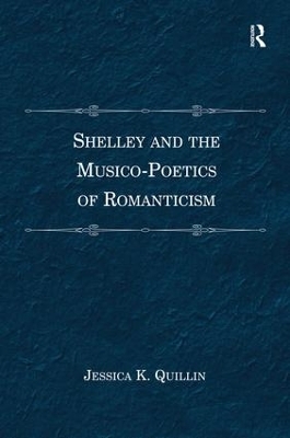 Shelley and the Musico-Poetics of Romanticism - Jessica K. Quillin